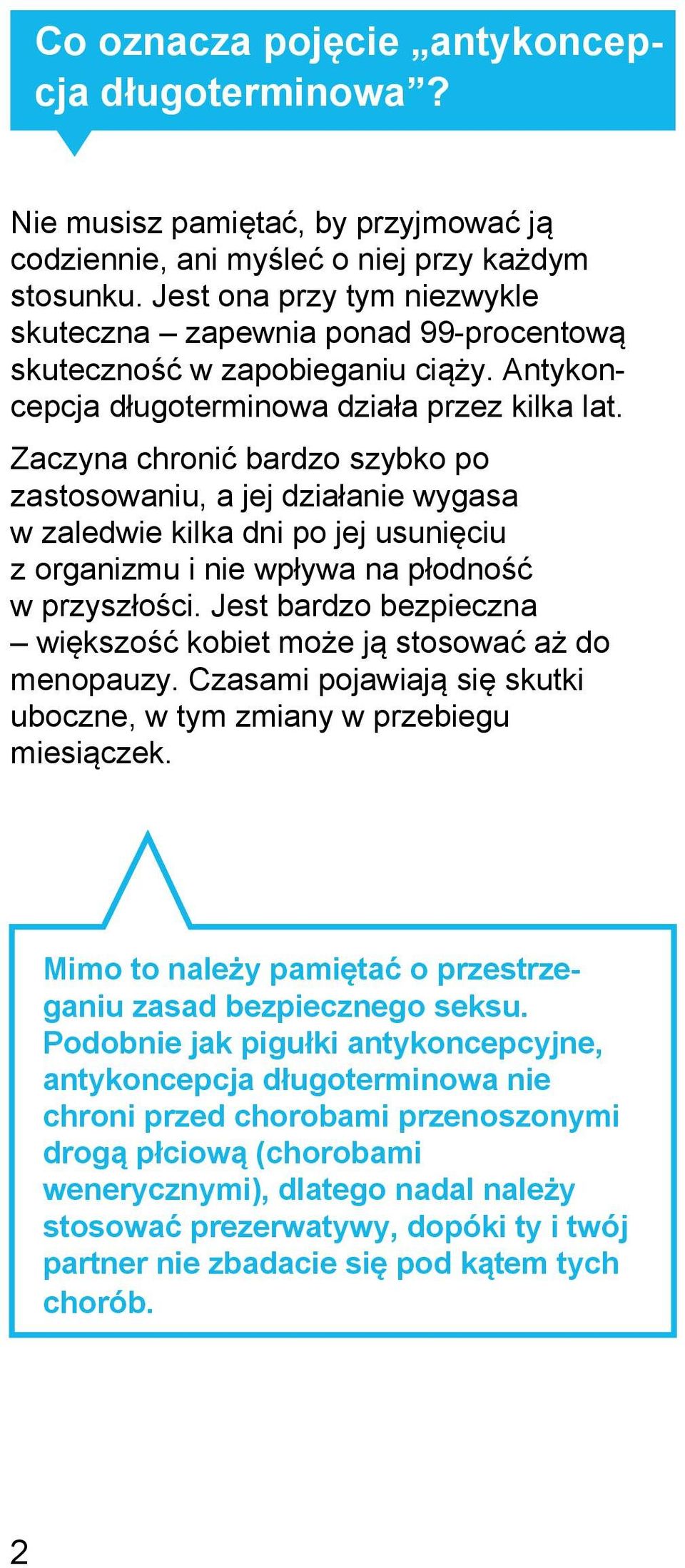 Zaczyna chronić bardzo szybko po zastosowaniu, a jej działanie wygasa w zaledwie kilka dni po jej usunięciu z organizmu i nie wpływa na płodność w przyszłości.