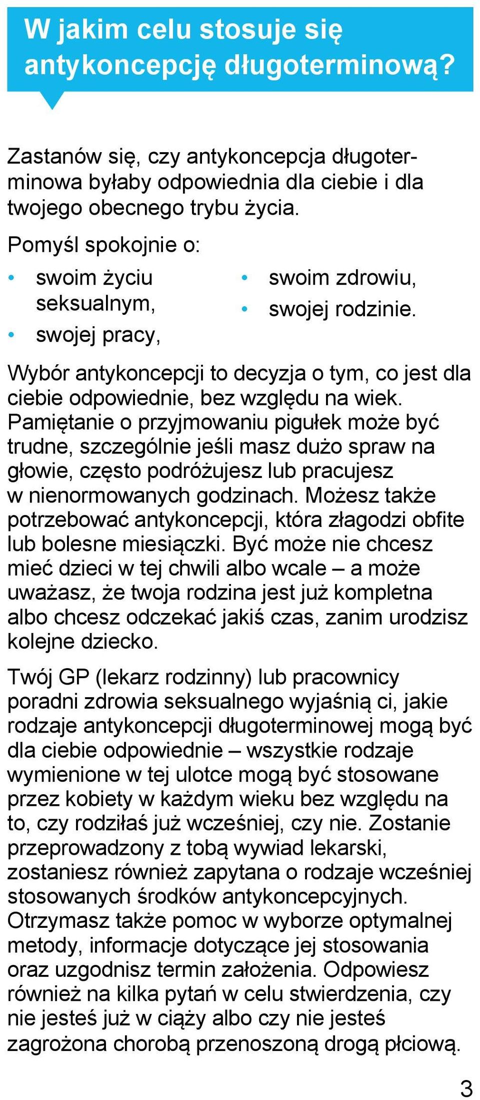 Pamiętanie o przyjmowaniu pigułek może być trudne, szczególnie jeśli masz dużo spraw na głowie, często podróżujesz lub pracujesz w nienormowanych godzinach.