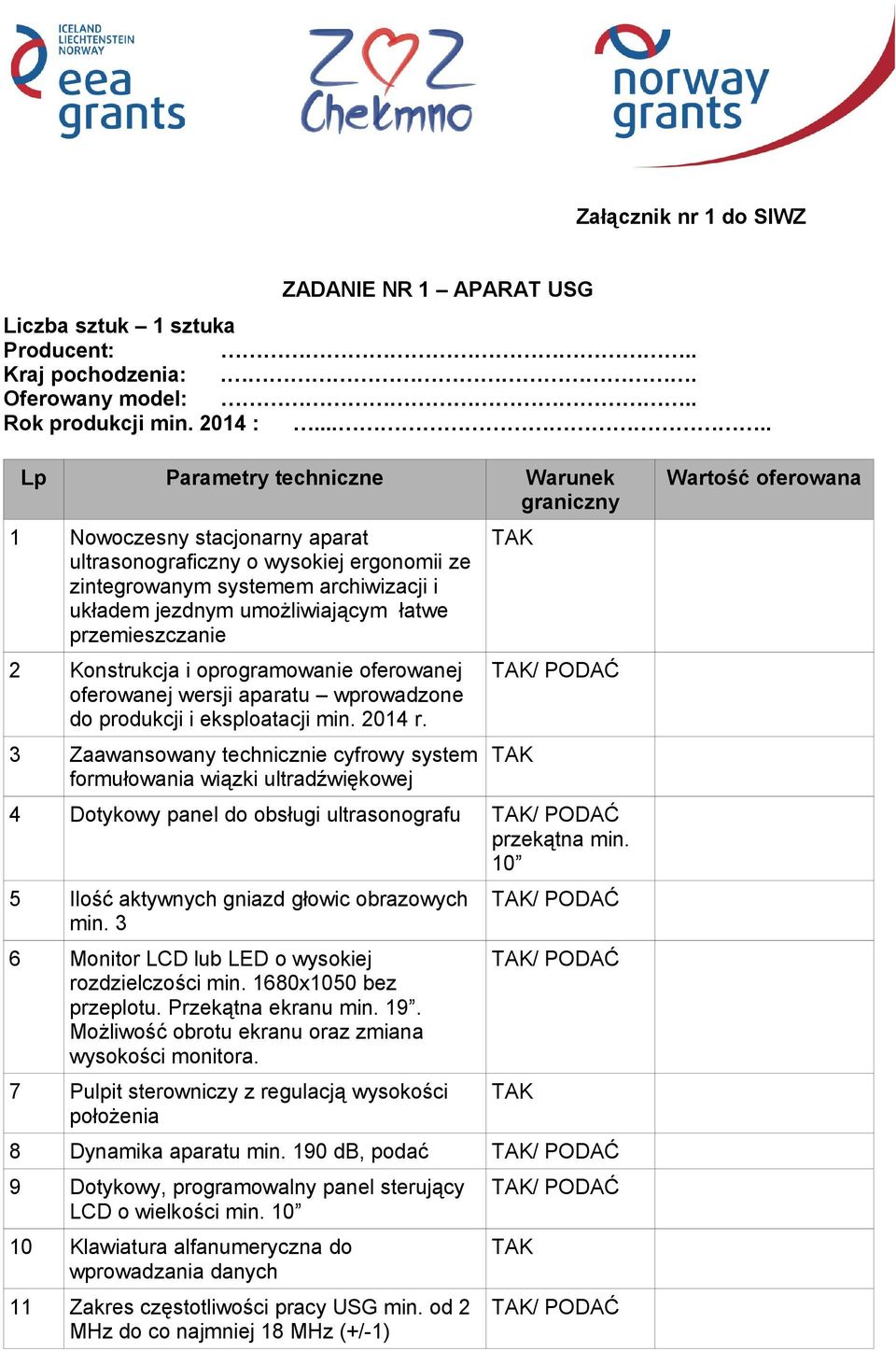 przemieszczanie 2 Konstrukcja i oprogramowanie oferowanej oferowanej wersji aparatu wprowadzone do produkcji i eksploatacji min. 2014 r.