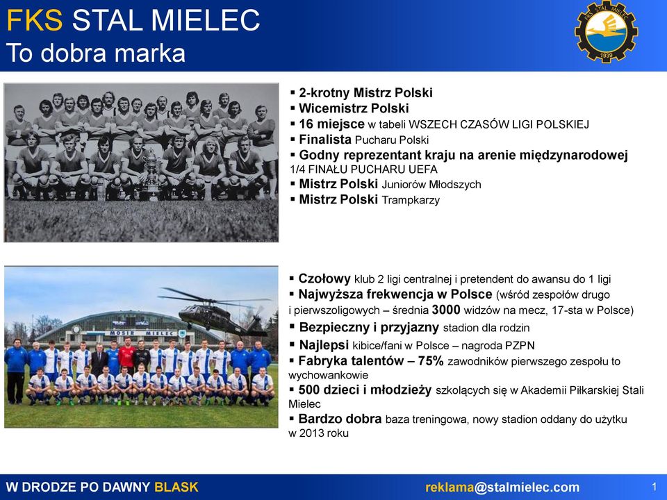 zespołów drugo i pierwszoligowych średnia 3000 widzów na mecz, 17-sta w Polsce) Bezpieczny i przyjazny stadion dla rodzin Najlepsi kibice/fani w Polsce nagroda PZPN Fabryka talentów 75%