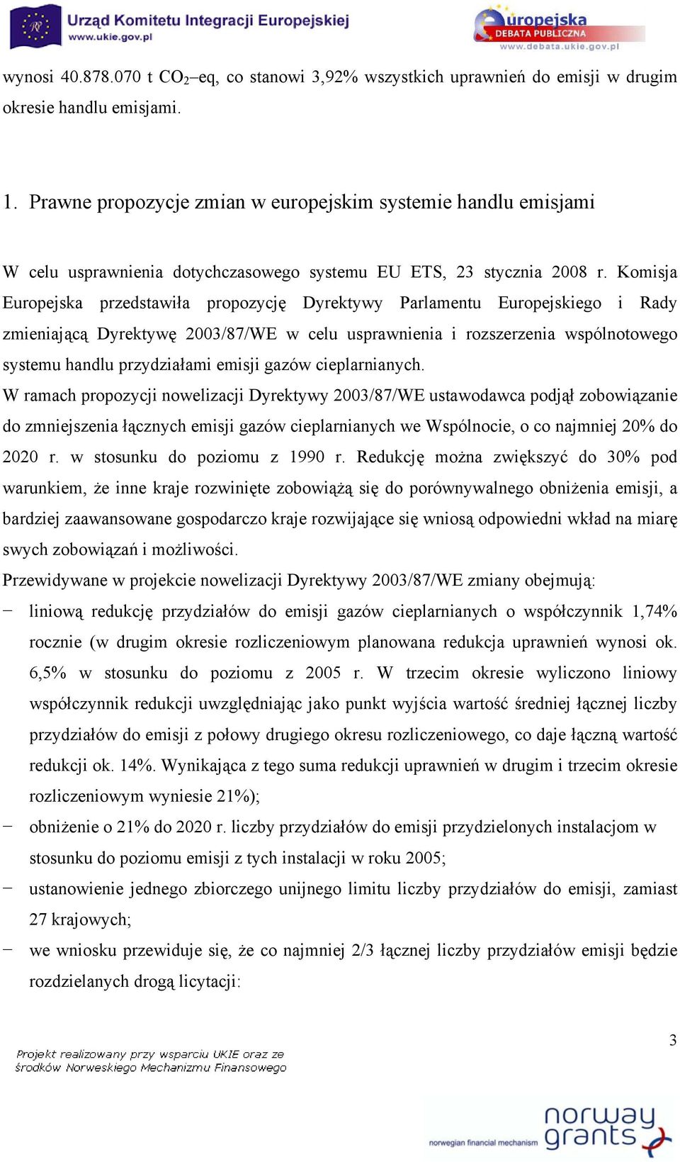 Komisja Europejska przedstawiła propozycję Dyrektywy Parlamentu Europejskiego i Rady zmieniającą Dyrektywę 2003/87/WE w celu usprawnienia i rozszerzenia wspólnotowego systemu handlu przydziałami