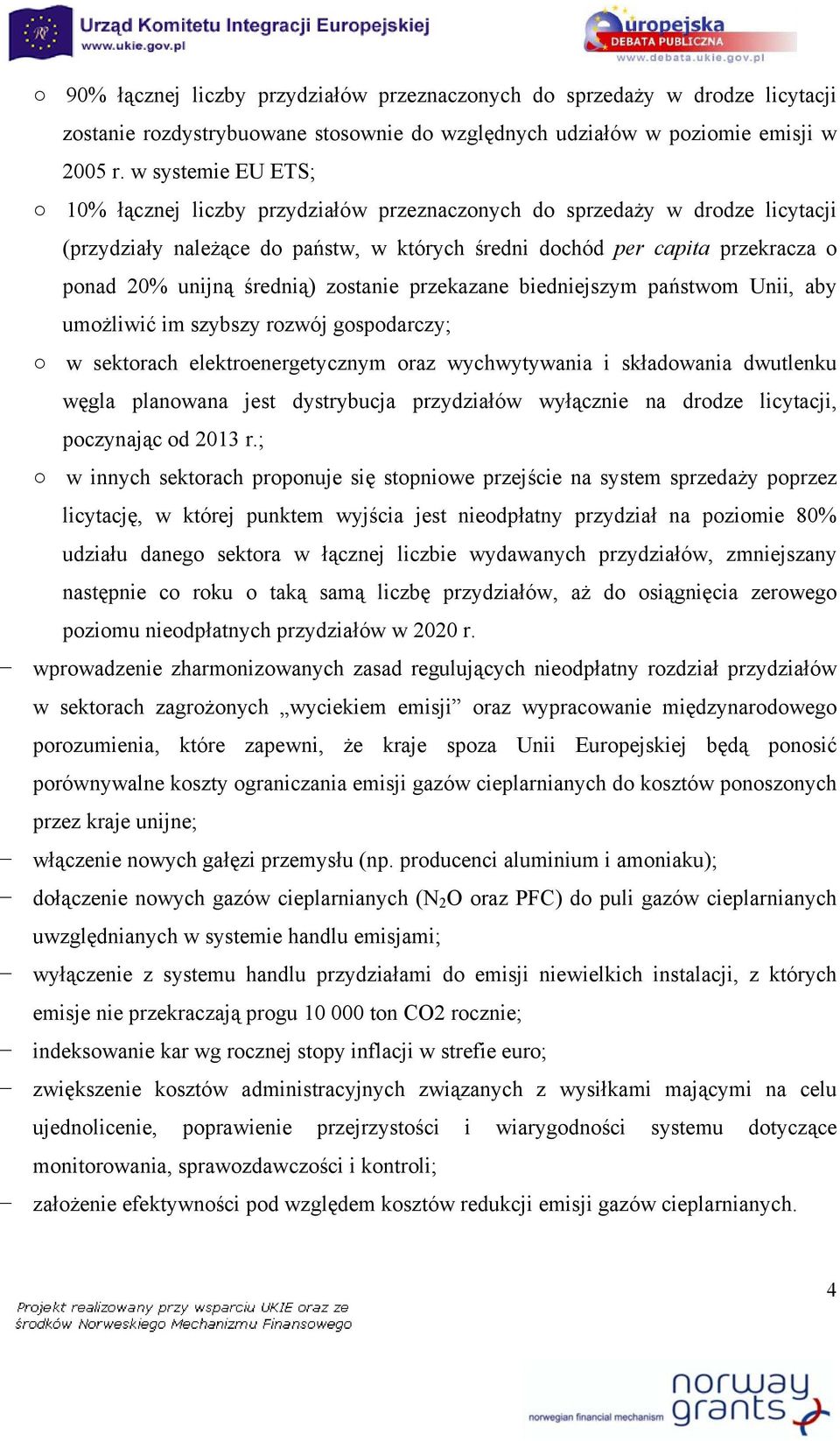 średnią) zostanie przekazane biedniejszym państwom Unii, aby umożliwić im szybszy rozwój gospodarczy; w sektorach elektroenergetycznym oraz wychwytywania i składowania dwutlenku węgla planowana jest