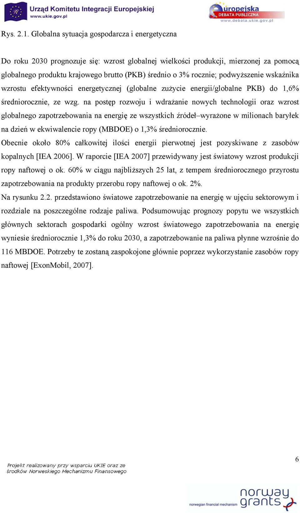 podwyższenie wskaźnika wzrostu efektywności energetycznej (globalne zużycie energii/globalne PKB) do 1,6% średniorocznie, ze wzg.