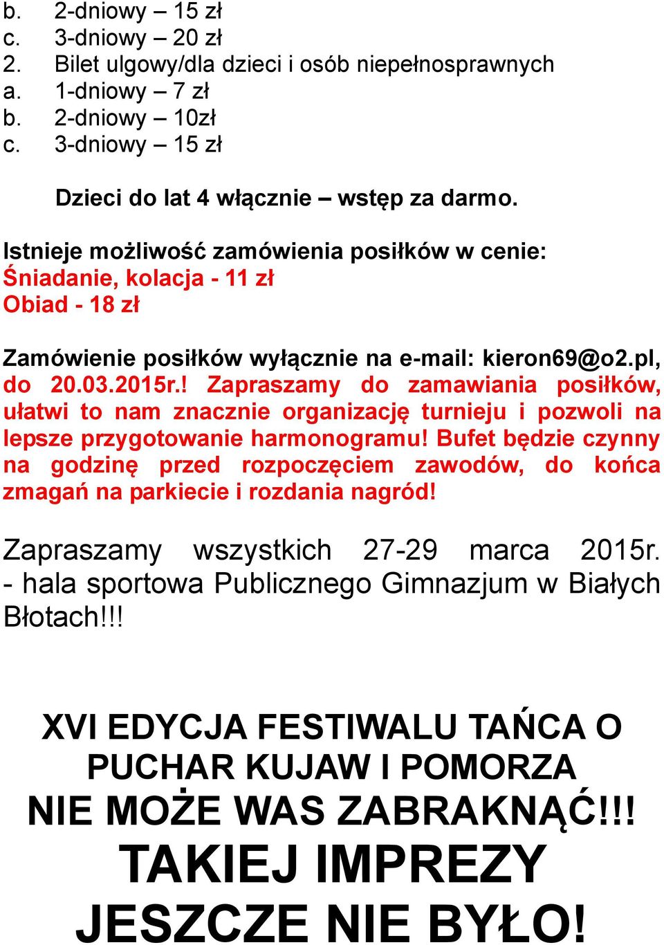 ! Zapraszamy do zamawiania posiłków, ułatwi to nam znacznie organizację turnieju i pozwoli na lepsze przygotowanie harmonogramu!