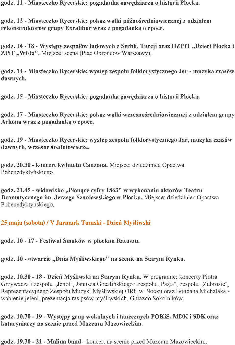 14-18 - Występy zespołów ludowych z Serbii, Turcji oraz HZPiT Dzieci Płocka i ZPiT Wisła". Miejsce: scena (Plac Obrońców Warszawy). godz.