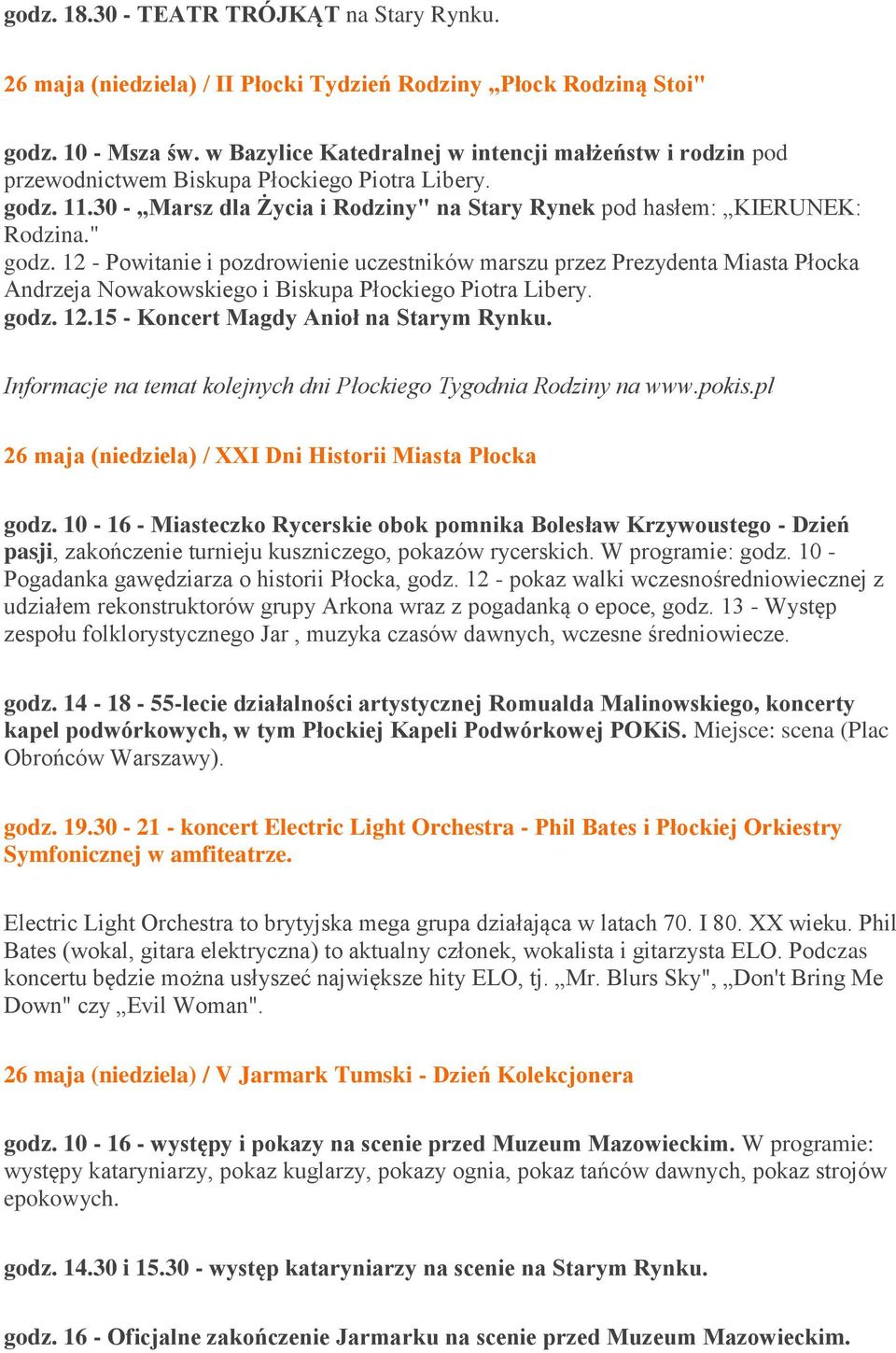 12 - Powitanie i pozdrowienie uczestników marszu przez Prezydenta Miasta Płocka Andrzeja Nowakowskiego i Biskupa Płockiego Piotra Libery. godz. 12.15 - Koncert Magdy Anioł na Starym Rynku.