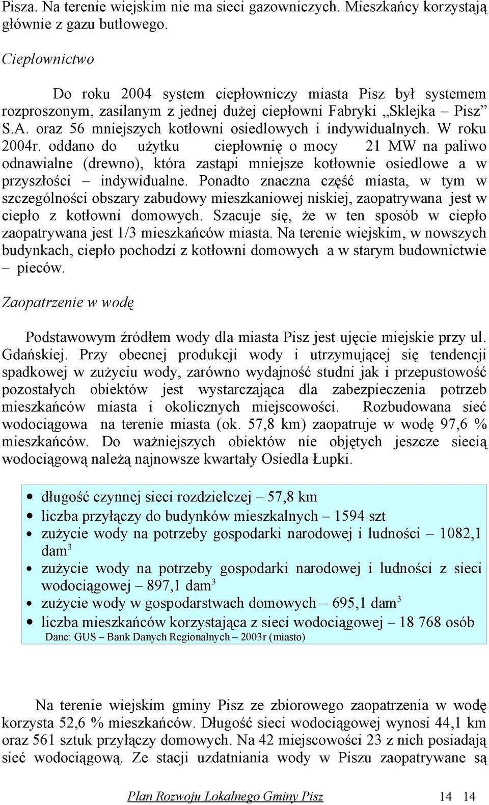 oraz 56 mniejszych kotłowni osiedlowych i indywidualnych. W roku 2004r.