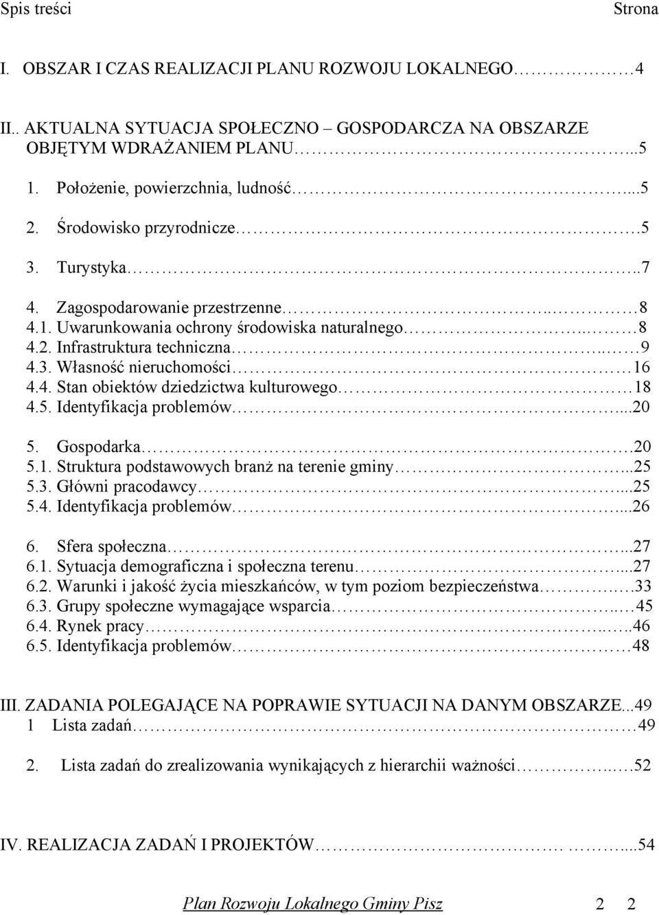 4. Stan obiektów dziedzictwa kulturowego 18 4.5. Identyfikacja problemów...20 5. Gospodarka.20 5.1. Struktura podstawowych branż na terenie gminy...25 5.3. Główni pracodawcy...25 5.4. Identyfikacja problemów...26 6.
