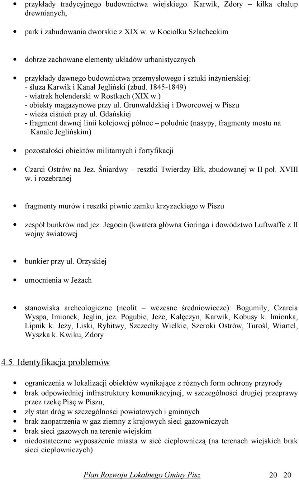 18451849) wiatrak holenderski w Rostkach (XIX w.) obiekty magazynowe przy ul. Grunwaldzkiej i Dworcowej w Piszu wieża ciśnień przy ul.
