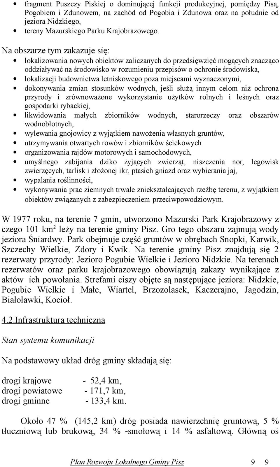 Na obszarze tym zakazuje się: lokalizowania nowych obiektów zaliczanych do przedsięwzięć mogących znacząco oddziaływać na środowisko w rozumieniu przepisów o ochronie środowiska, lokalizacji