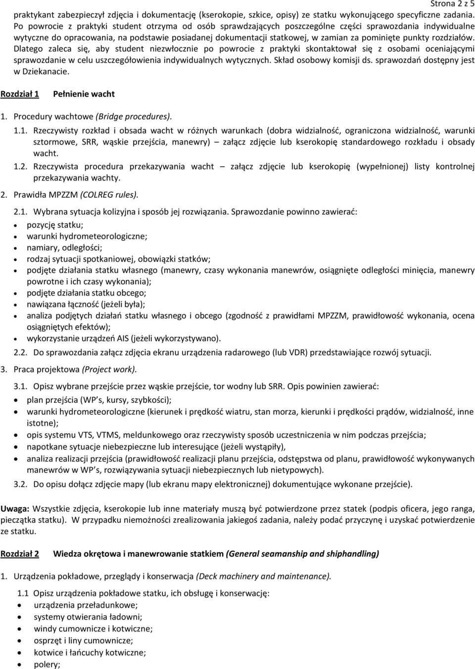 pominięte punkty rozdziałów. Dlatego zaleca się, aby student niezwłocznie po powrocie z praktyki skontaktował się z osobami oceniającymi sprawozdanie w celu uszczegółowienia indywidualnych wytycznych.