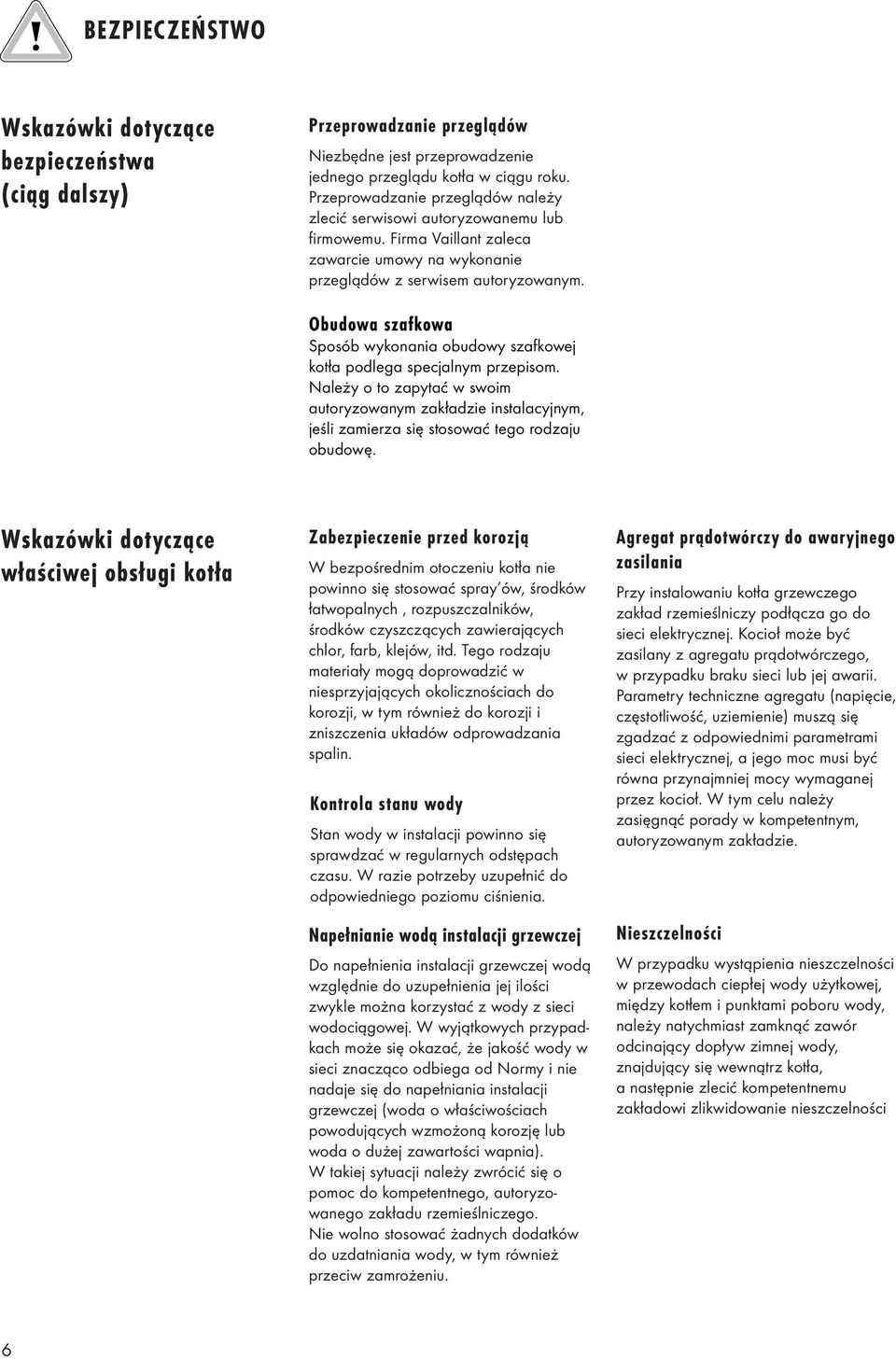Obudwa szafkwa Spsób wyknania budwy szafkwej ktła pdlega specjalnym przepism. Należy t zapytać w swim autryzwanym zakładzie instalacyjnym, jeśli zamierza się stswać teg rdzaju budwę.