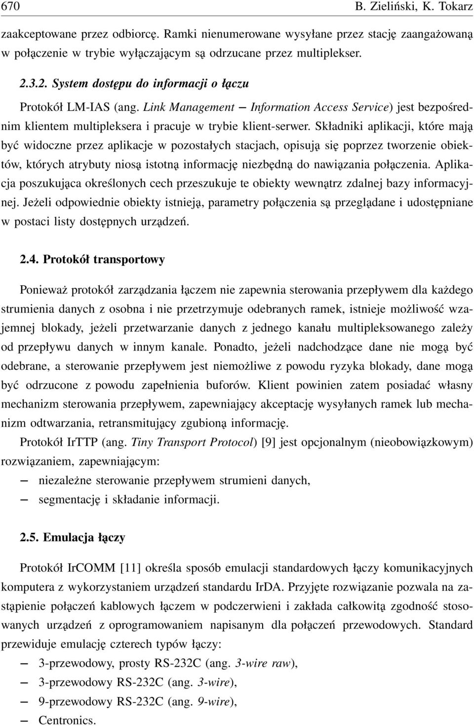 Składniki aplikacji, które mają być widoczne przez aplikacje w pozostałych stacjach, opisują się poprzez tworzenie obiektów, których atrybuty niosą istotną informację niezbędną do nawiązania