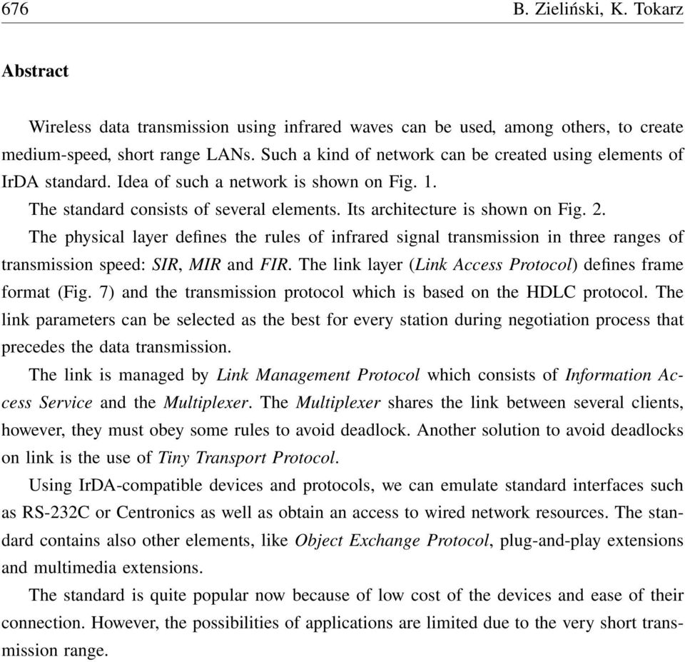 The physical layer defines the rules of infrared signal transmission in three ranges of transmission speed: SIR, MIR and FIR. The link layer (Link Access Protocol) defines frame format (Fig.