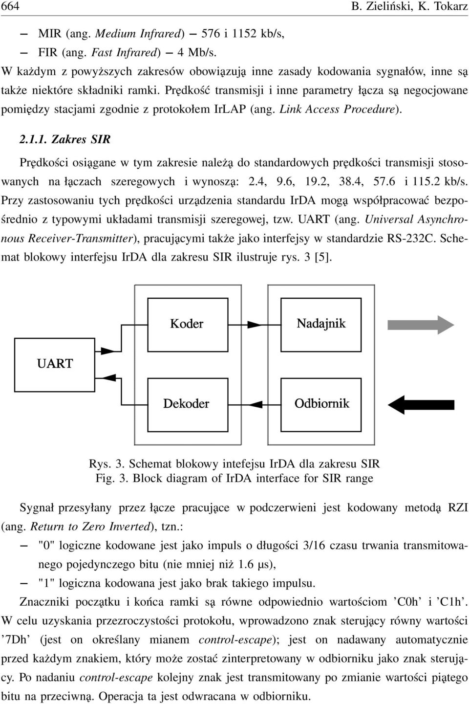 Prędkość transmisji i inne parametry łącza są negocjowane pomiędzy stacjami zgodnie z protokołem IrLAP (ang. Link Access Procedure). 2.1.