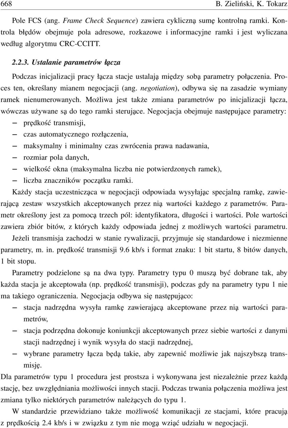 Ustalanie parametrów łącza Podczas inicjalizacji pracy łącza stacje ustalają między sobą parametry połączenia. Proces ten, określany mianem negocjacji (ang.