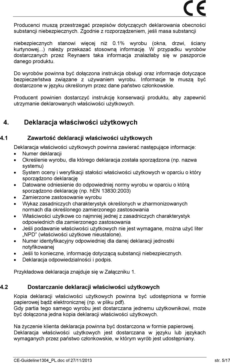 Do wyrobów powinna być dołączona instrukcja obsługi oraz informacje dotyczące bezpieczeństwa związane z używaniem wyrobu.