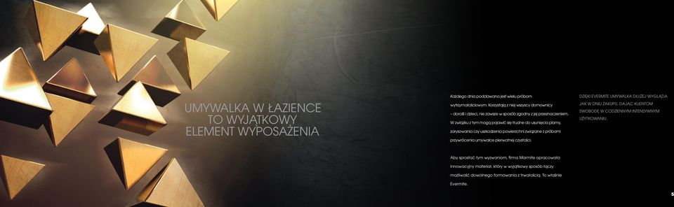W związku z tym mogą pojawić się trudne do usunięcia plamy, zarysowania czy uszkodzenia powierzchni związane z próbami przywrócenia umywalce pierwotnej czystości.