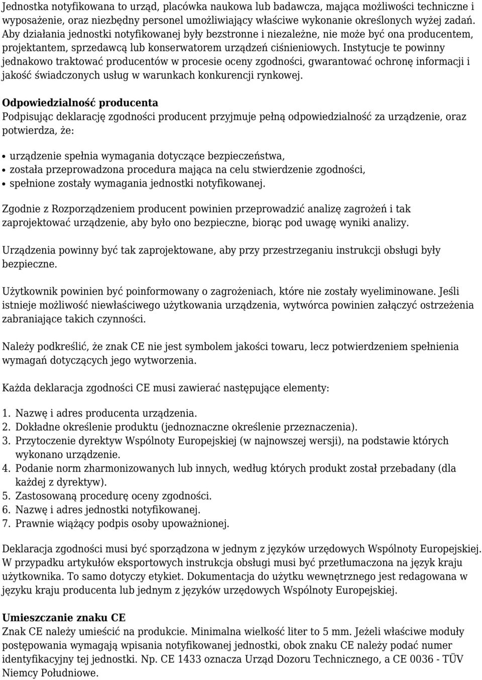 Instytucje te powinny jednakowo traktować producentów w procesie oceny zgodności, gwarantować ochronę informacji i jakość świadczonych usług w warunkach konkurencji rynkowej.