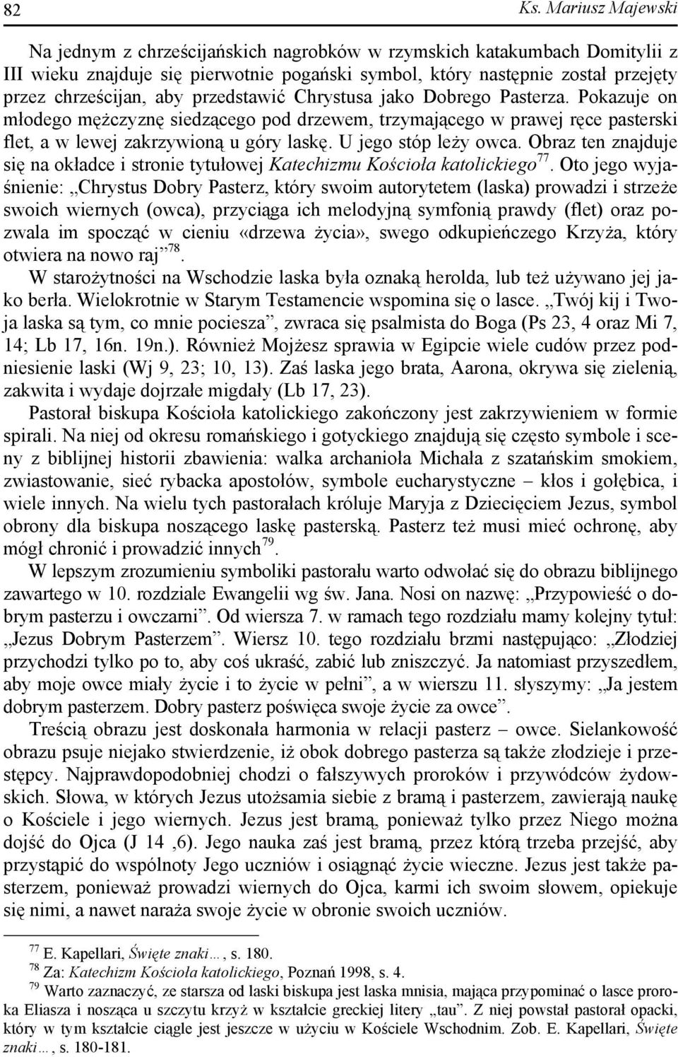 przedstawić Chrystusa jako Dobrego Pasterza. Pokazuje on młodego mężczyznę siedzącego pod drzewem, trzymającego w prawej ręce pasterski flet, a w lewej zakrzywioną u góry laskę. U jego stóp leży owca.