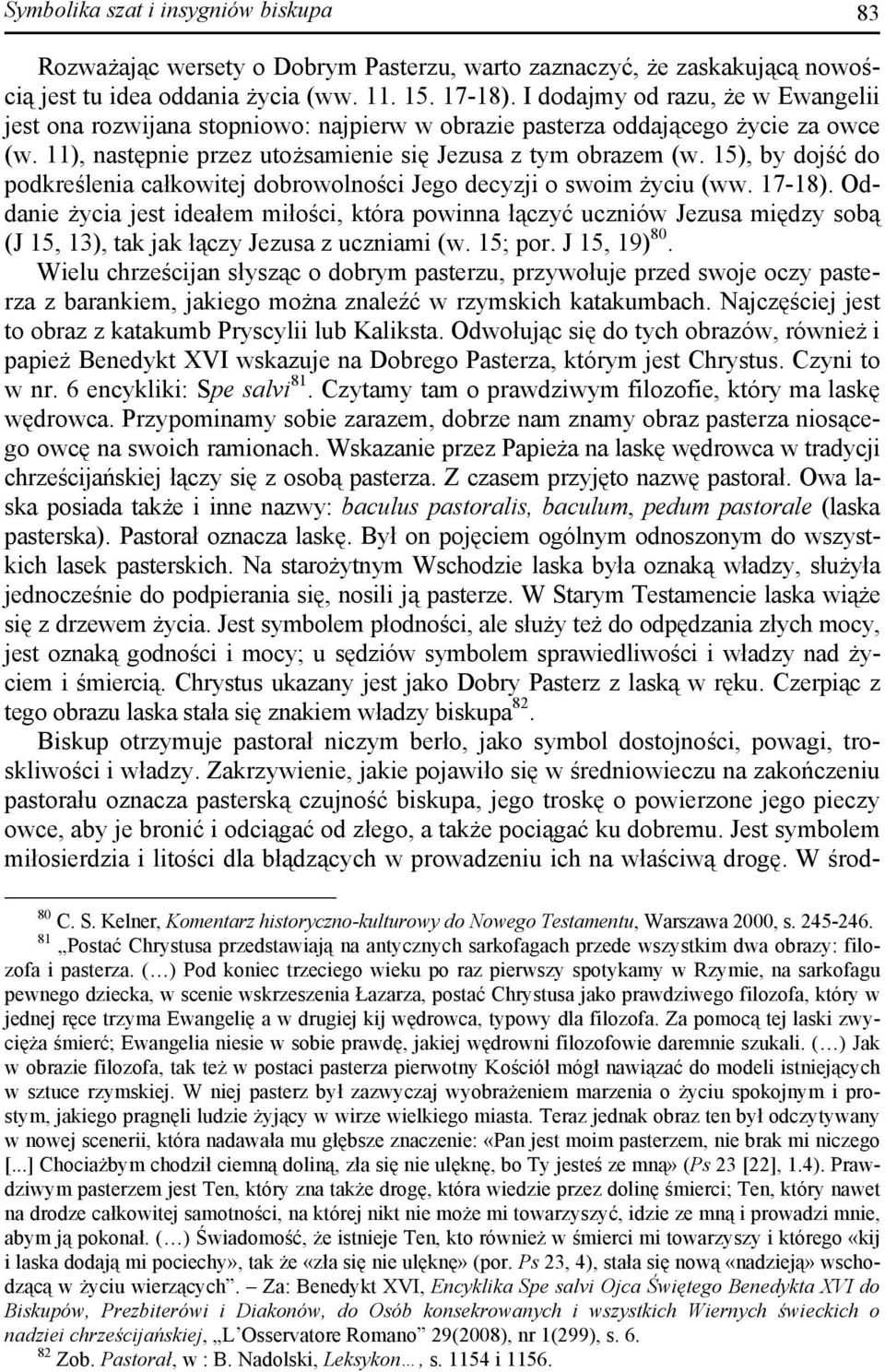 15), by dojść do podkreślenia całkowitej dobrowolności Jego decyzji o swoim życiu (ww. 17-18).