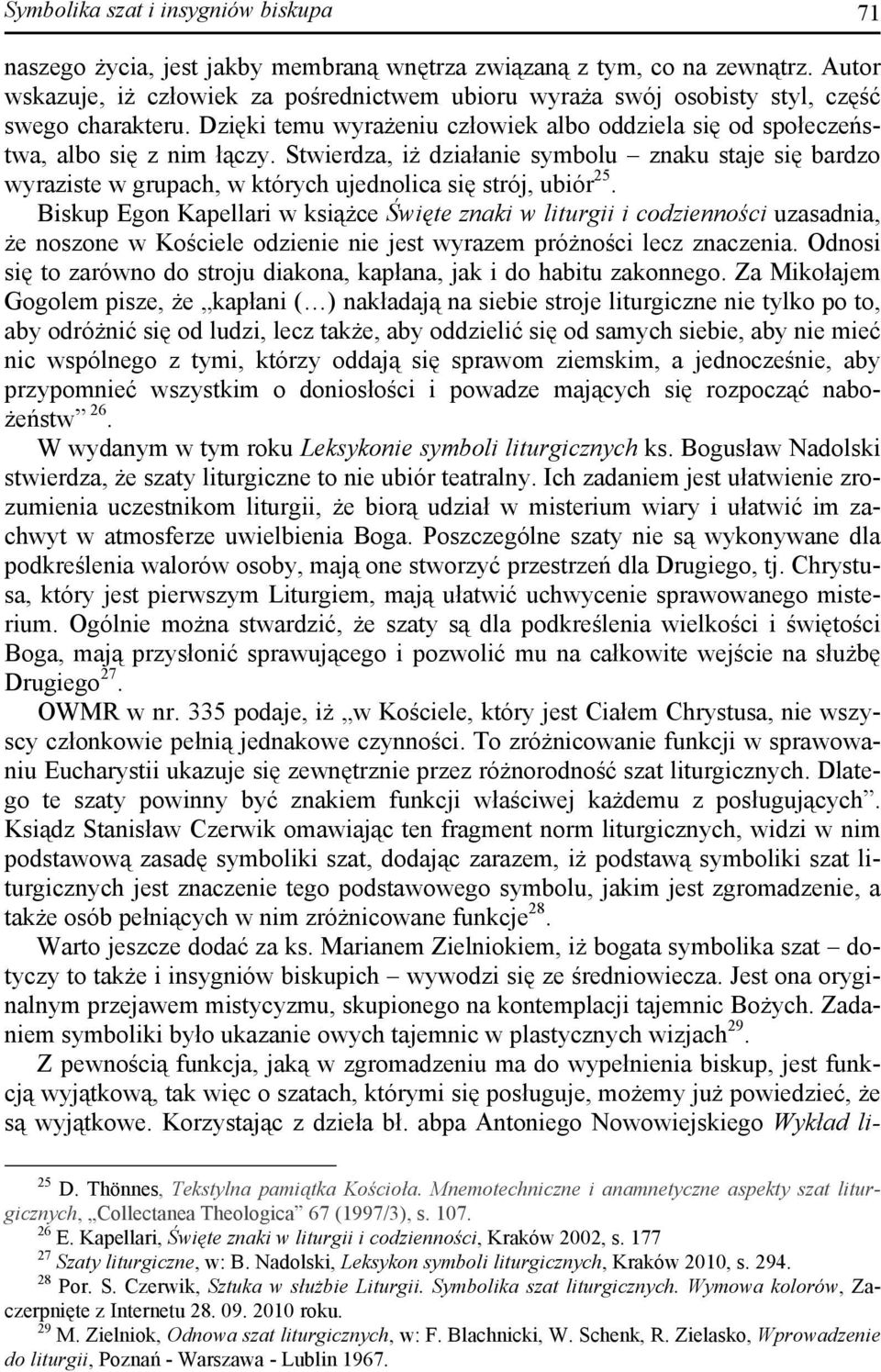 Stwierdza, iż działanie symbolu znaku staje się bardzo wyraziste w grupach, w których ujednolica się strój, ubiór 25.