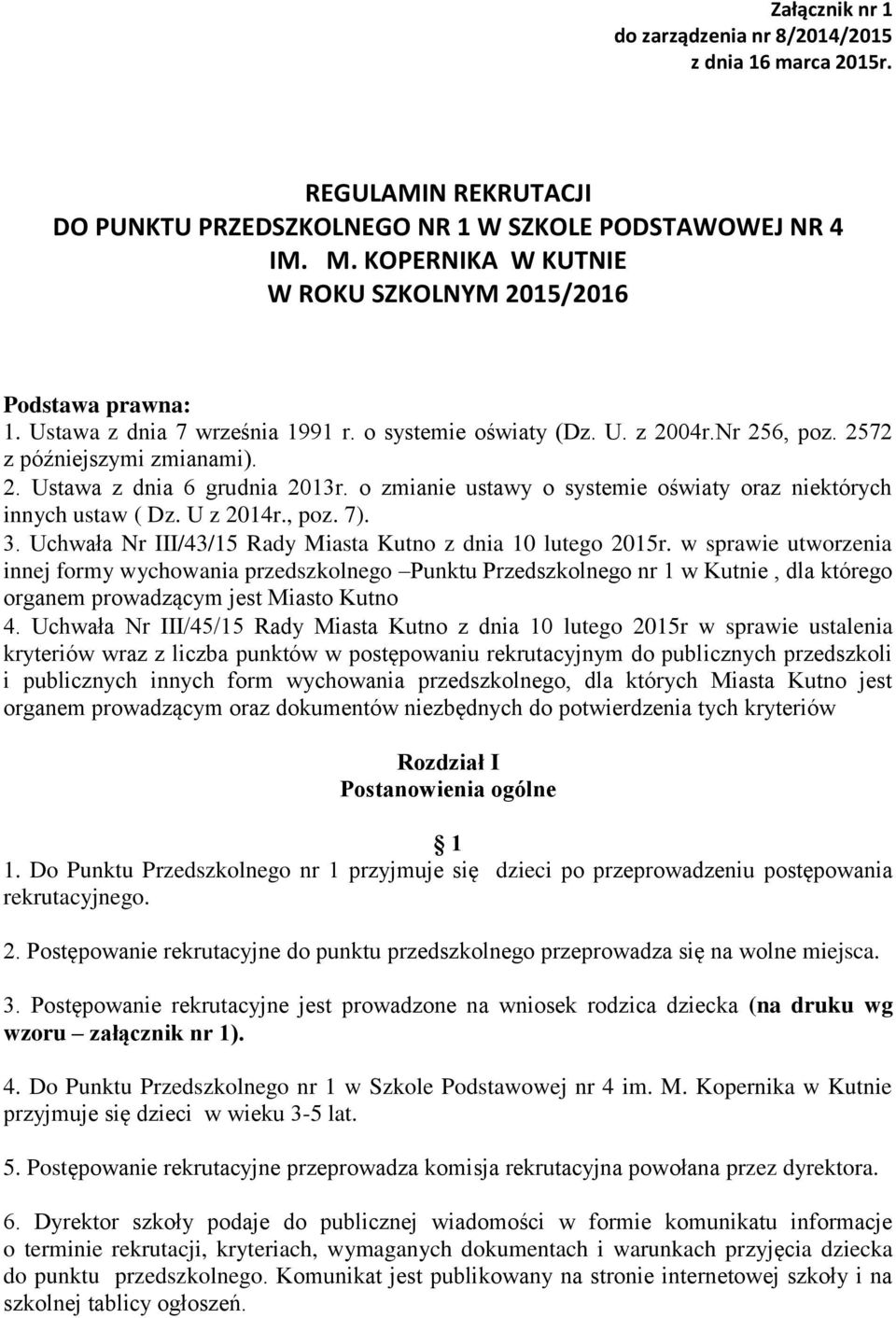 o zmianie ustawy o systemie oświaty oraz niektórych innych ustaw ( Dz. U z 2014r., poz. 7). 3. Uchwała Nr III/43/15 Rady Miasta Kutno z dnia 10 lutego 2015r.