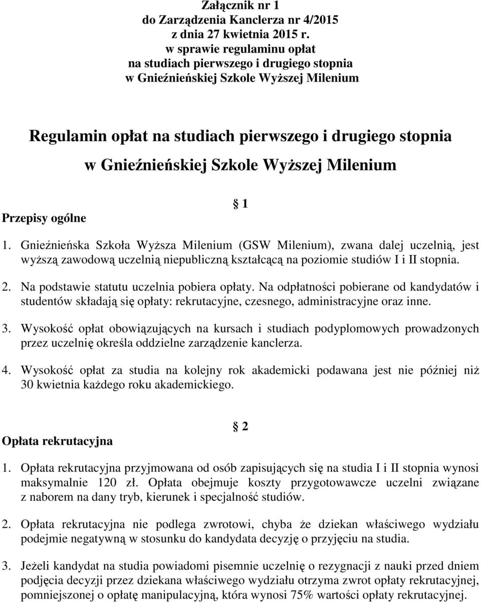 Milenium Przepisy ogólne 1 1. Gnieźnieńska Szkoła WyŜsza Milenium (GSW Milenium), zwana dalej uczelnią, jest wyŝszą zawodową uczelnią niepubliczną kształcącą na poziomie I i II stopnia. 2.