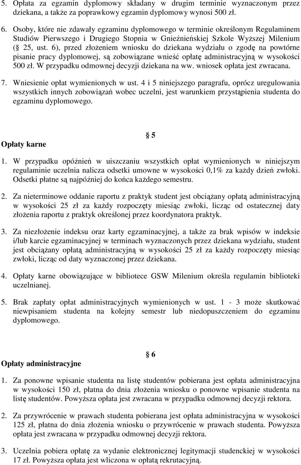 6), przed złoŝeniem wniosku do dziekana wydziału o zgodę na powtórne pisanie pracy dyplomowej, są zobowiązane wnieść opłatę administracyjną w wysokości 500 zł.