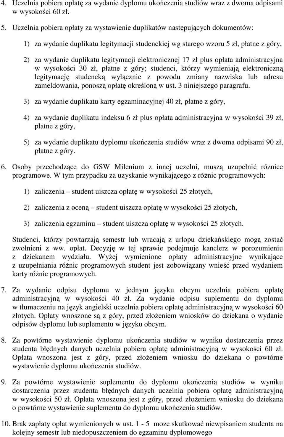 elektronicznej 17 zł plus opłata administracyjna w wysokości 30 zł, płatne z góry; studenci, którzy wymieniają elektroniczną legitymację studencką wyłącznie z powodu zmiany nazwiska lub adresu