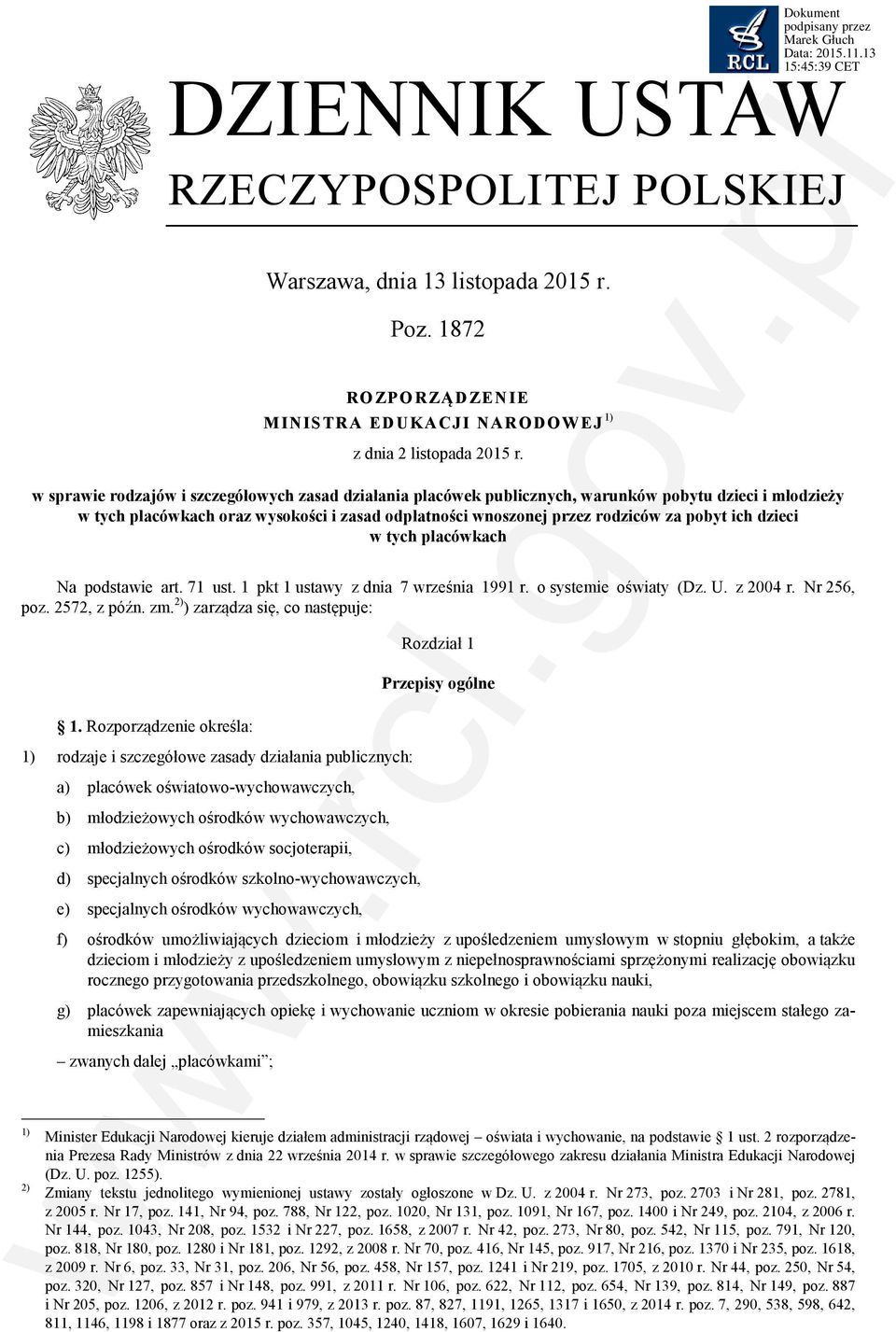 dzieci w tych placówkach Na podstawie art. 71 ust. 1 pkt 1 ustawy z dnia 7 września 1991 r. o systemie oświaty (Dz. U. z 2004 r. Nr 256, poz. 2572, z późn. zm. 2) ) zarządza się, co następuje: 1.