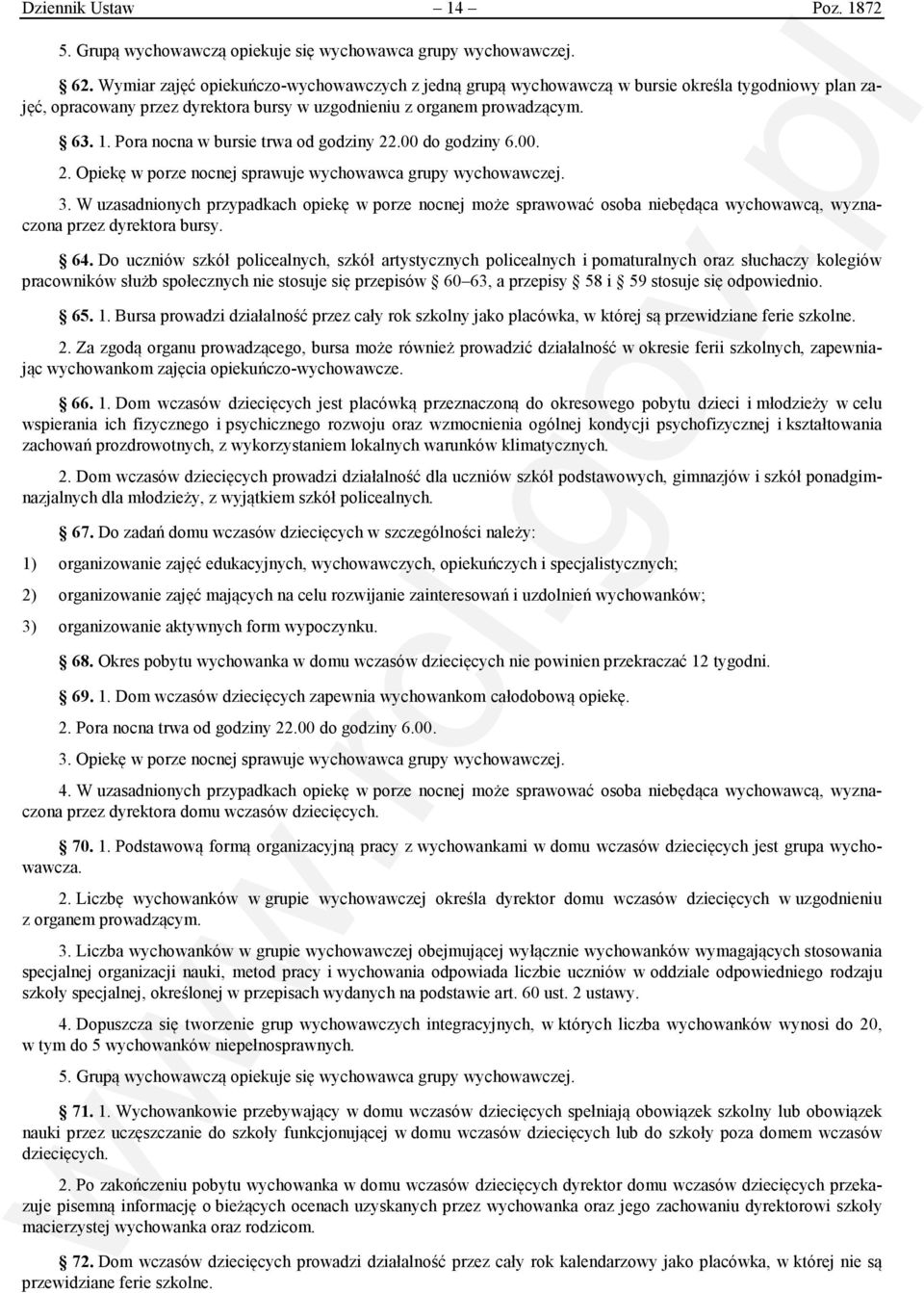 Pora nocna w bursie trwa od godziny 22.00 do godziny 6.00. 2. Opiekę w porze nocnej sprawuje wychowawca grupy wychowawczej. 3.