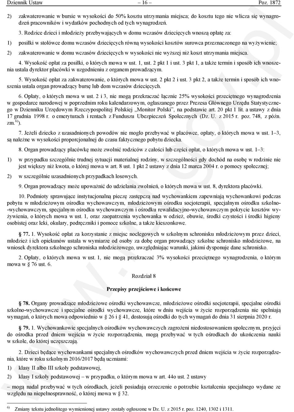 zakwaterowanie w domu wczasów dziecięcych w wysokości nie wyższej niż koszt utrzymania miejsca. 4. Wysokość opłat za posiłki, o których mowa w ust. 1, ust. 2 pkt 1 i ust.