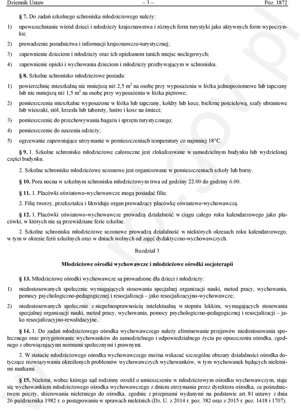informacji krajoznawczo-turystycznej; 3) zapewnienie dzieciom i młodzieży oraz ich opiekunom tanich miejsc noclegowych; 4) zapewnienie opieki i wychowania dzieciom i młodzieży przebywającym w