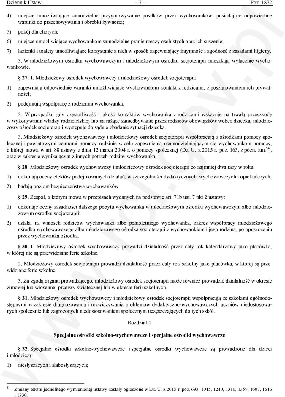 umożliwiające wychowankom samodzielne pranie rzeczy osobistych oraz ich suszenie; 7) łazienki i toalety umożliwiające korzystanie z nich w sposób zapewniający intymność i zgodność z zasadami higieny.