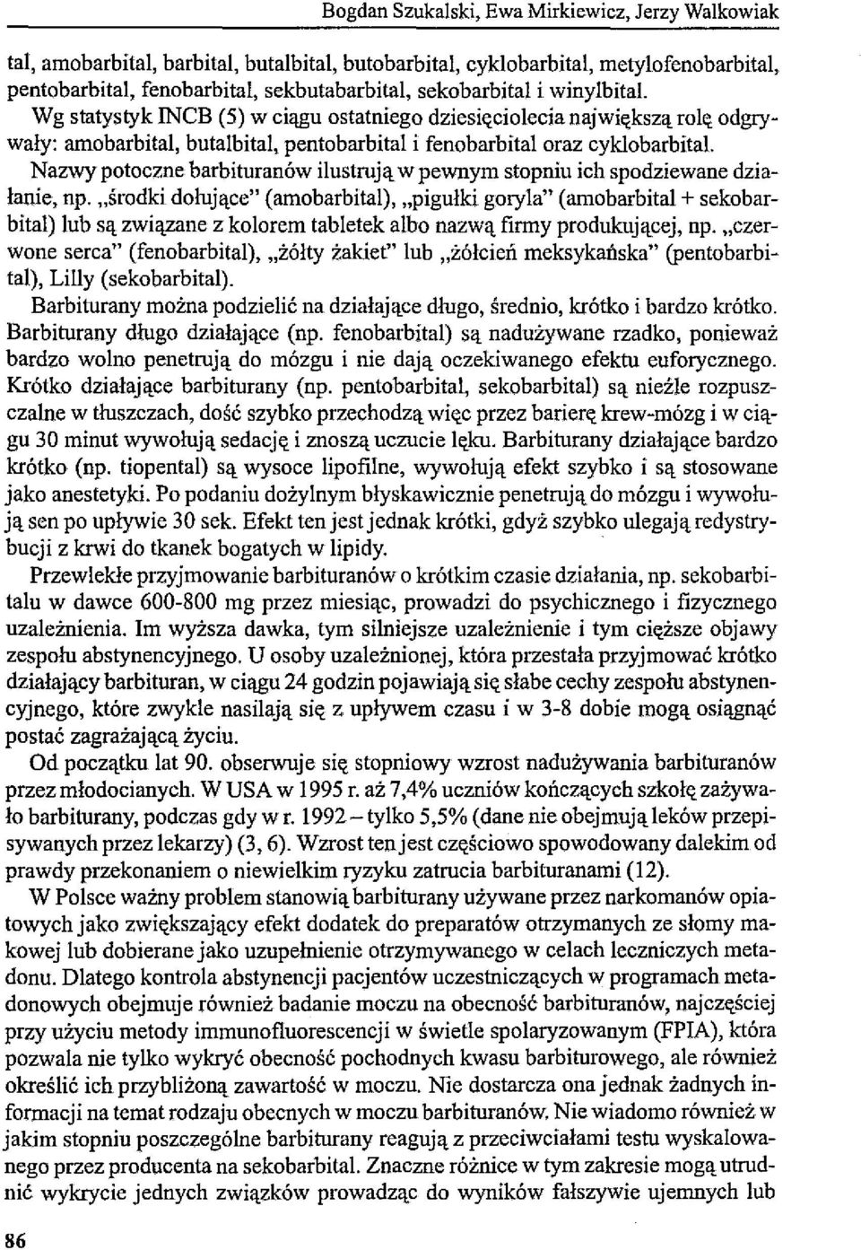 Nazwy potoczne barbituranów ilustrują w pewnym stopniu ich spodziewane działanie, np.