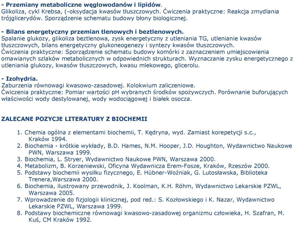 Spalanie glukozy, glikoliza beztlenowa, zysk energetyczny z utleniania TG, utlenianie kwasów tłuszczowych, bilans energetyczny glukoneogenezy i syntezy kwasów tłuszczowych.