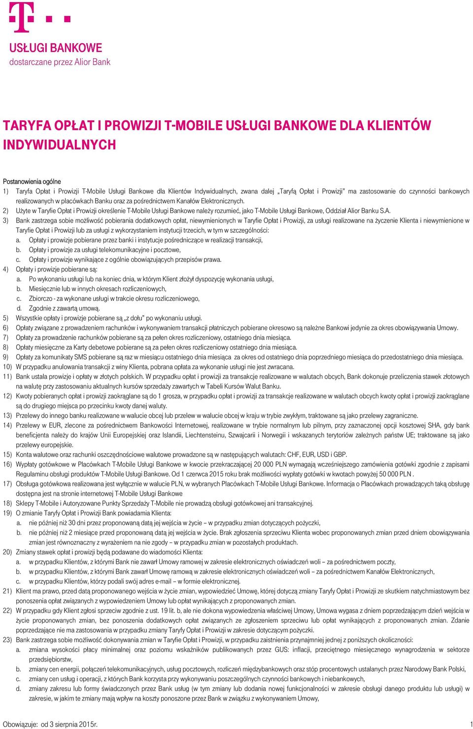 2) Użyte w Taryfie Opłat i Prowizji określenie T-Mobile Usługi Bankowe należy rozumieć, jako T-Mobile Usługi Bankowe, Oddział Al