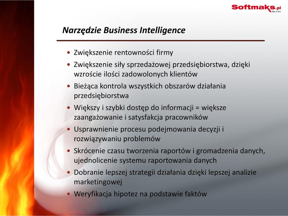 satysfakcja pracowników Usprawnienie procesu podejmowania decyzji i rozwiązywaniu problemów Skrócenie czasu tworzenia raportów i gromadzenia