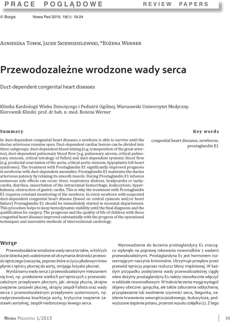 Bożena Werner Summary In duct-dependent congenital heart diseases a newborn is able to survive until the ductus arteriosus remains open.