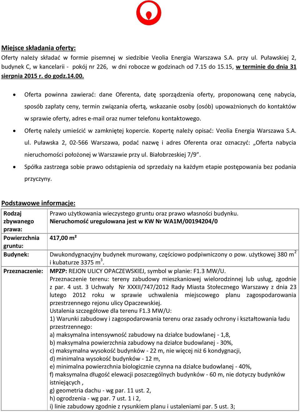 Oferta powinna zawierad: dane Oferenta, datę sporządzenia oferty, proponowaną cenę nabycia, sposób zapłaty ceny, termin związania ofertą, wskazanie osoby (osób) upoważnionych do kontaktów w sprawie
