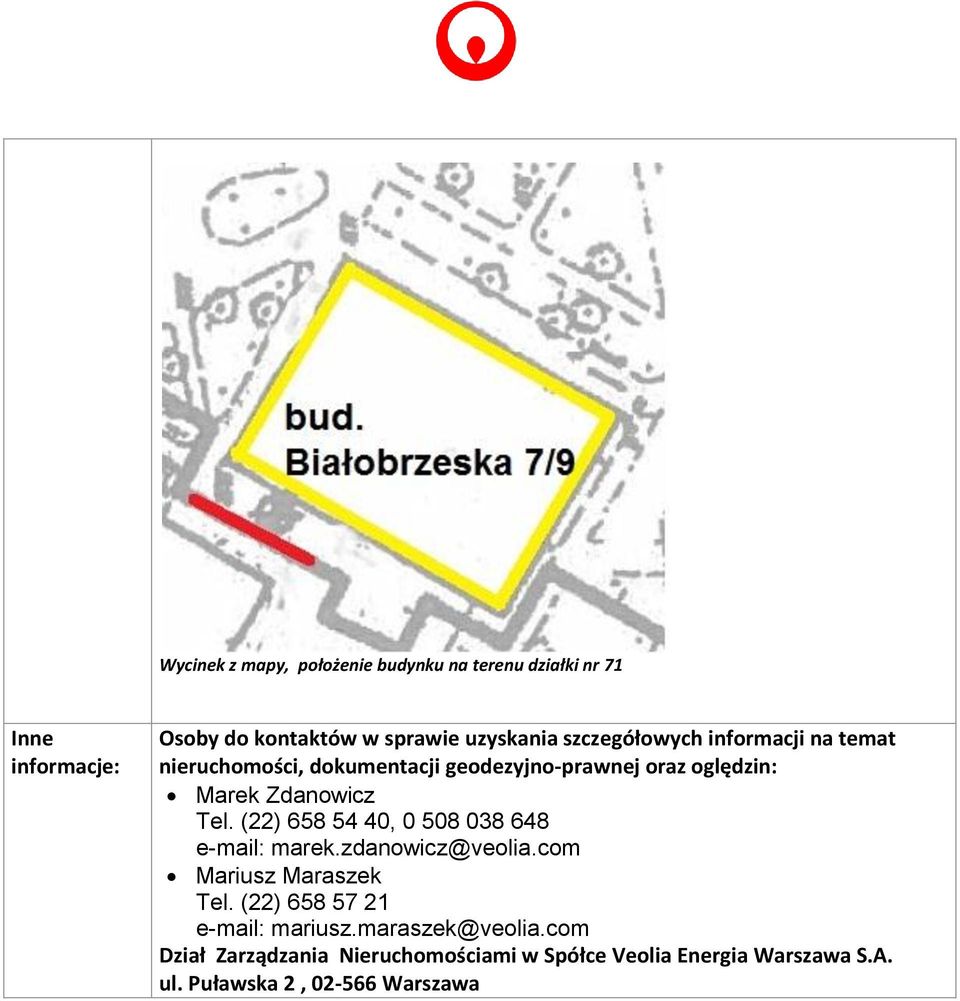 (22) 658 54 40, 0 508 038 648 e-mail: marek.zdanowicz@veolia.com Mariusz Maraszek Tel. (22) 658 57 21 e-mail: mariusz.