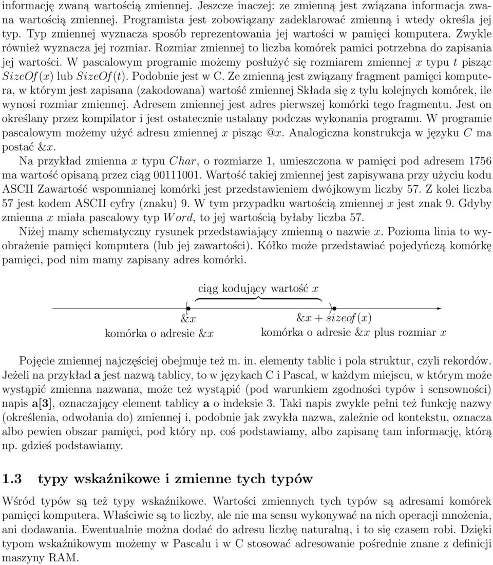W pascalowym programie możemy posłużyć się rozmiarem zmiennej x typu t pisząc SizeOf(x) lub SizeOf(t). Podobnie jest w C.