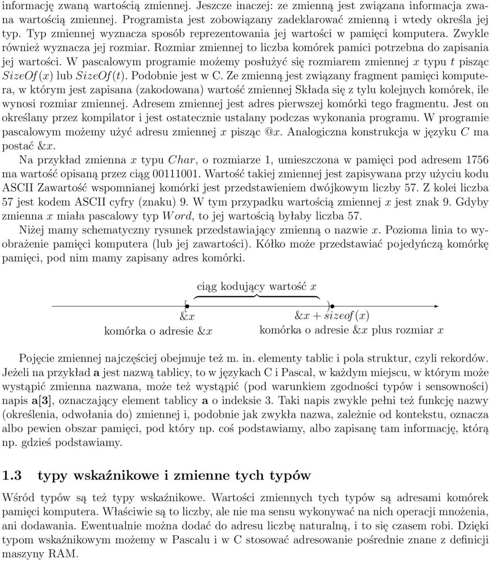 W pascalowym programie możemy posłużyć się rozmiarem zmiennej x typu t pisząc SizeOf(x) lub SizeOf(t). Podobnie jest w C.