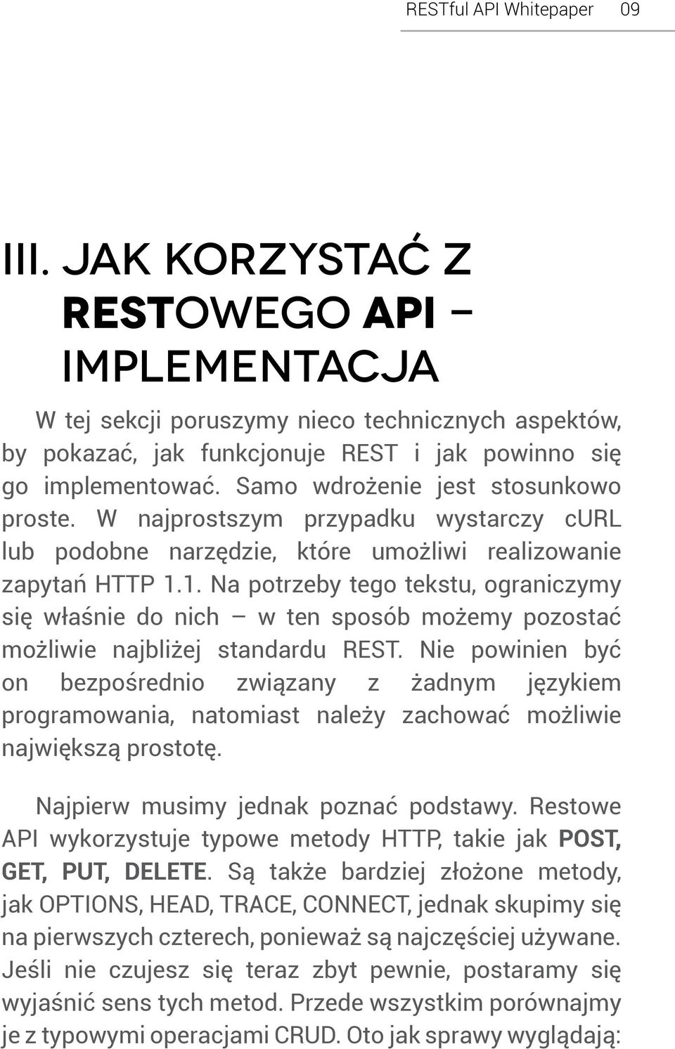 1. Na potrzeby tego tekstu, ograniczymy się właśnie do nich w ten sposób możemy pozostać możliwie najbliżej standardu REST.