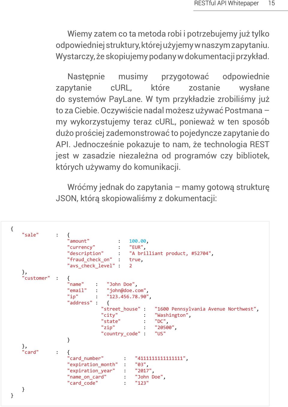 Oczywiście nadal możesz używać Postmana my wykorzystujemy teraz curl, ponieważ w ten sposób dużo prościej zademonstrować to pojedyncze zapytanie do API.