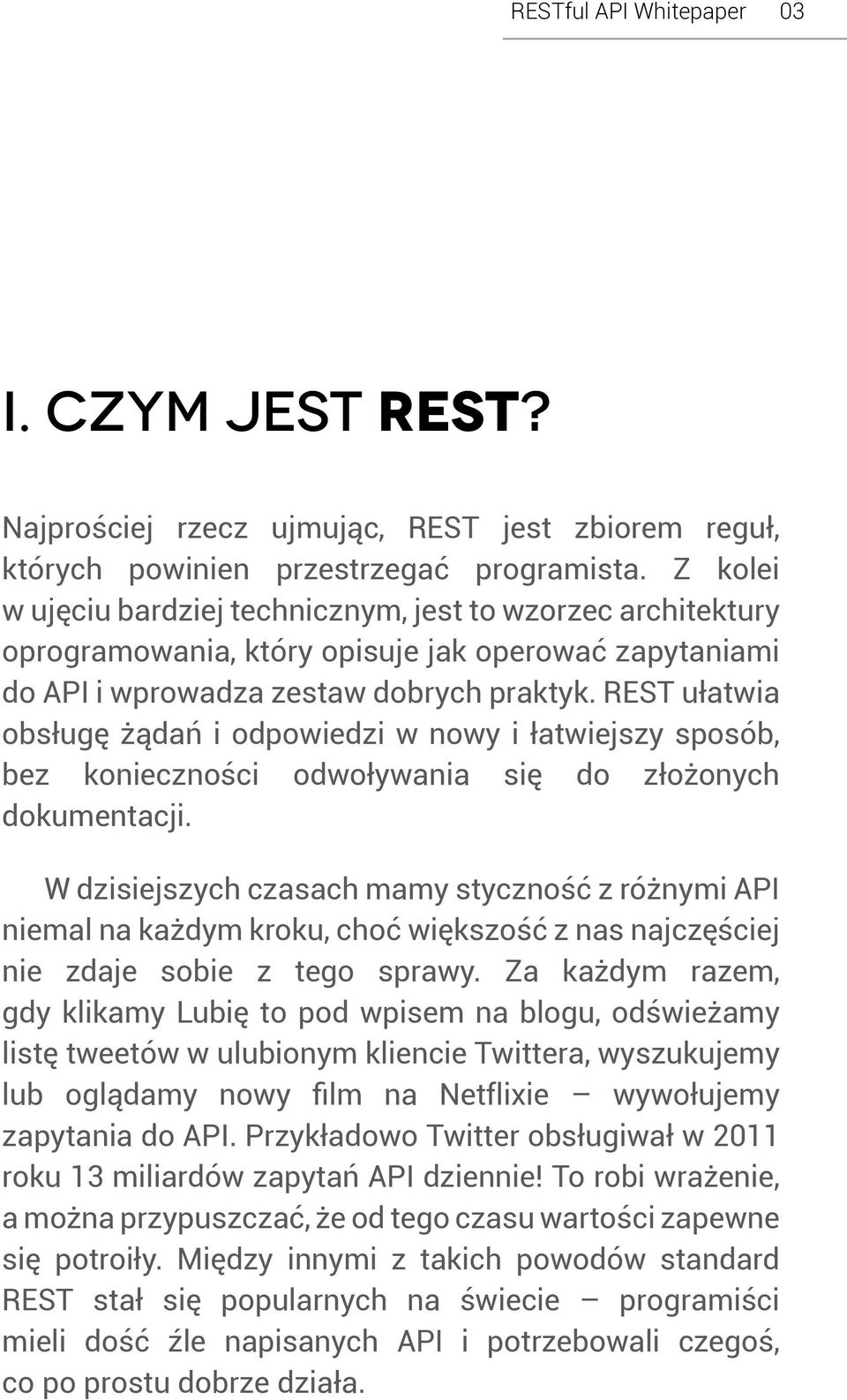 REST ułatwia obsługę żądań i odpowiedzi w nowy i łatwiejszy sposób, bez konieczności odwoływania się do złożonych dokumentacji.