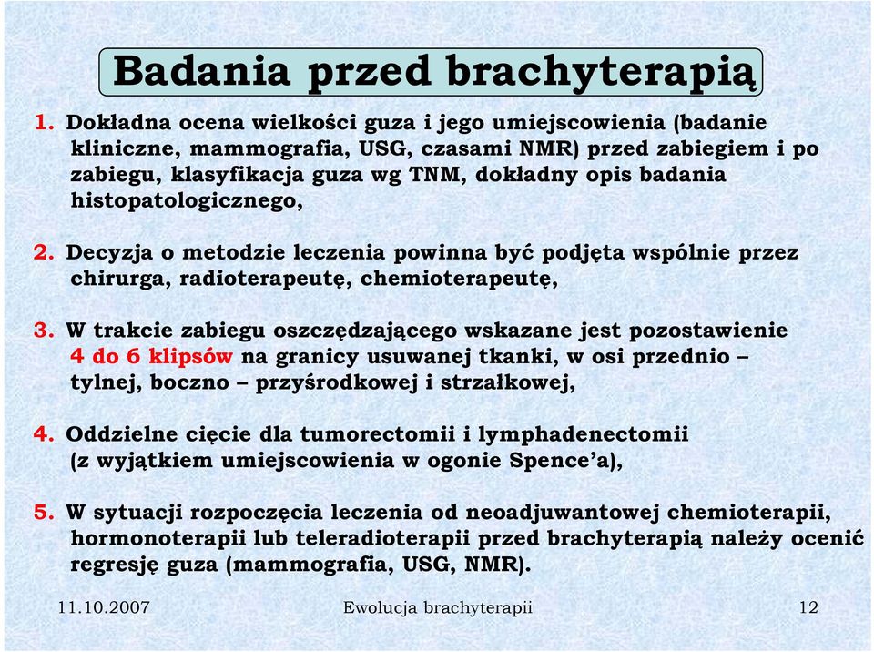 histopatologicznego, 2. Decyzja o metodzie leczenia powinna być ć podjęta wspólnie przez chirurga, radioterapeutę, chemioterapeutę, 3.