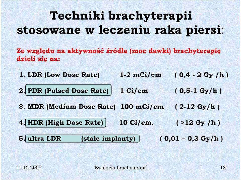 PDR (Pulsed Dose Rate) 1 Ci/cm ( 0,5-1 Gy/h ) 3. MDR (Medium Dose Rate) 100 mci/cm ( 2-12 Gy/h ) 4.