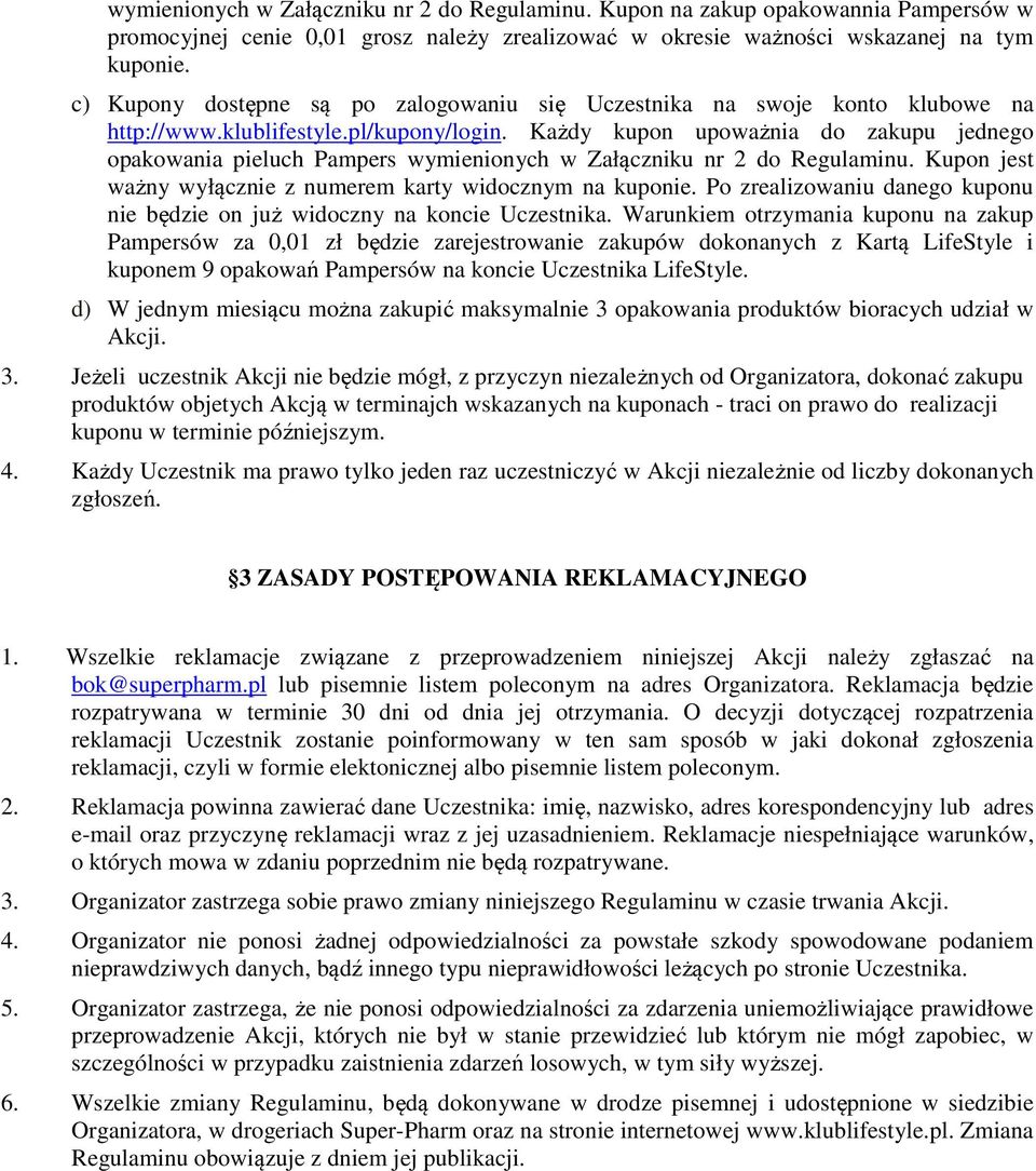 Każdy kupon upoważnia do zakupu jednego opakowania pieluch Pampers wymienionych w Załączniku nr 2 do Regulaminu. Kupon jest ważny wyłącznie z numerem karty widocznym na kuponie.